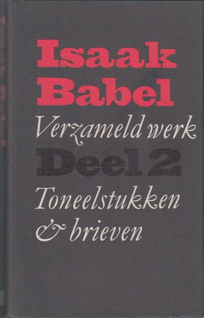 Babel, Isaak - Verzameld werk 2. Toneelstukken & brieven.