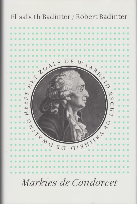 Badinter, Elisabeth & Robert - Markies de Condorcet 1743-1794. Een intellectueel in de politiek.