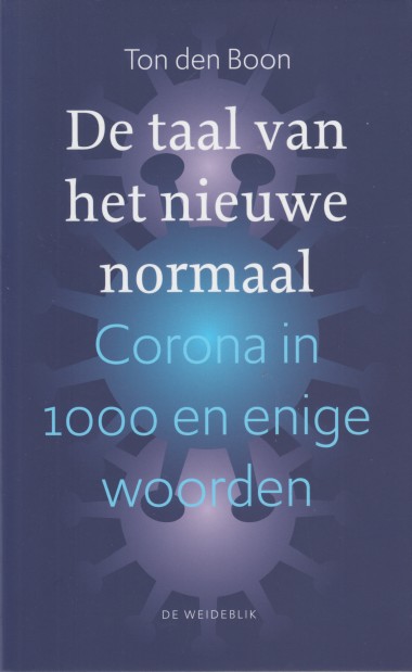Boon, Ton den - De taal van het nieuwe normaal. Corona in 1000 en enige woorden.