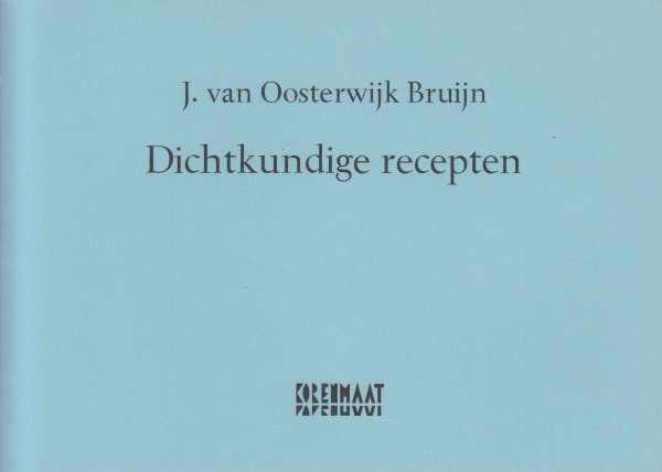 Oosterwijk Bruijn, J. van - Dichtkundige recepten.