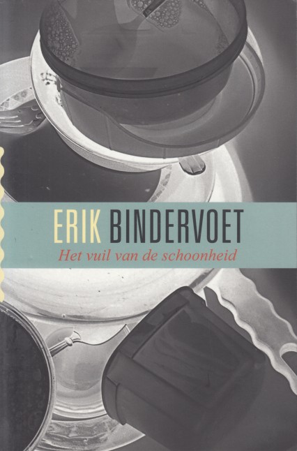 Bindervoet, Erik - Het vuil van de schoonheid. Gedichten.