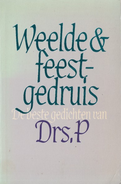Drs. P - Weelde & feestgedruis. De beste gedichten.