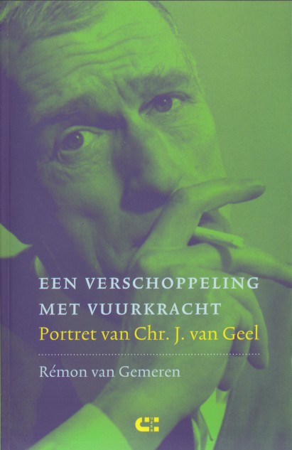 Gemeren, Rmon van - Een verschoppeling met vuurkracht. Portret van Chr.J. van Geel.