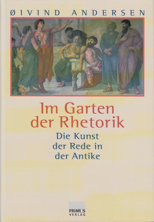 Andersen, Oivind - Im Garten der Rhetorik. Die Kunst der Rede in der Antike.