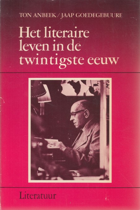 Anbeek/Jaap Goedegebuure, Ton - Het literaire leven in de twintigste eeuw.