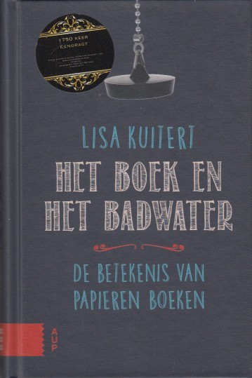 Kuitert, Lisa - Het boek en het badwater. De betekenis van het papieren boek.