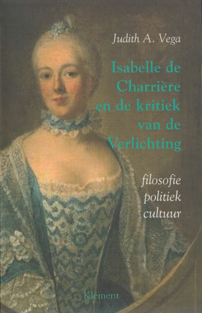 Vega, Judith A. - Isabelle de Charrire en de kritiek van de Verlichting. Filosofie-politiek-cultuur.