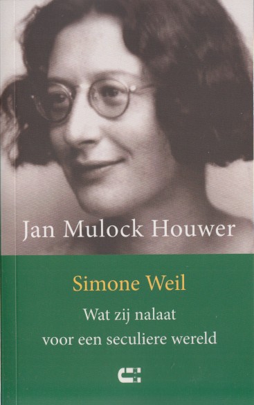 Mulock Houwer, Jan - Simone Weil. Wat zij nalaat voor een seculiere wereld.